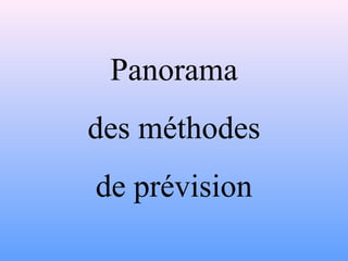 Panorama 
des méthodes 
de prévision 
 