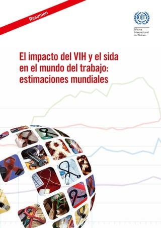 El impacto del VIH y el sida
en el mundo del trabajo:
estimaciones mundiales
Resumen
 