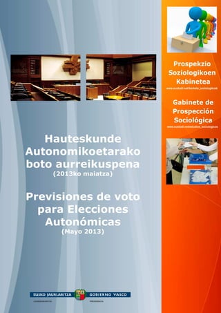 Hauteskunde
Autonomikoetarako
boto aurreikuspena
(2013ko maiatza)
Previsiones de voto
para Elecciones
Autonómicas
(Mayo 2013)
 