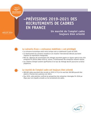 JUILLET 2019
–PRÉVISIONS 2019-2021 DES
RECRUTEMENTS DE CADRES
EN FRANCE
Un marché de l’emploi cadre
toujours bien orienté
...