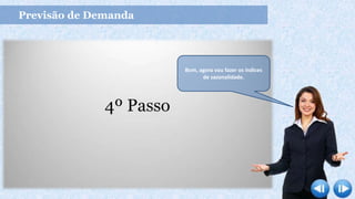 Previsão de Demanda
Bom, agora vou fazer os índices
de sazonalidade.
 