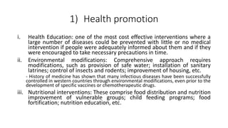 1) Health promotion
i. Health Education: one of the most cost effective interventions where a
large number of diseases cou...