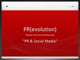 PR(evolution) Building 21st Century Relationships “ PR & Social Media” ®Jessica Ayers | Jacob Summers 