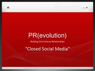 PR(evolution) Building 21st Century Relationships “ Closed Social Media” ®Jessica Ayers | Jacob Summers 