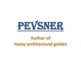 PEVSNER Author of many architectural guides 