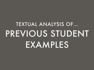 PREVIOUS STUDENT
EXAMPLES
TEXTUAL ANALYSIS OF…
 