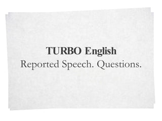 TURBO English Reported Speech. Questions. 