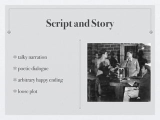 Script and Story


talky narration

poetic dialogue

arbitrary happy ending

loose plot
 