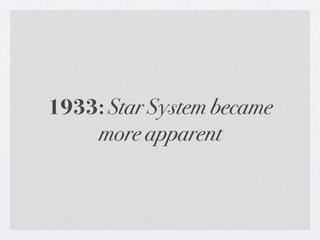 1933: Star System became
    more apparent
 