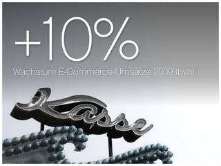 +10%
Wachstum E-Commerce-Umsätze 2009 (bvh)
 