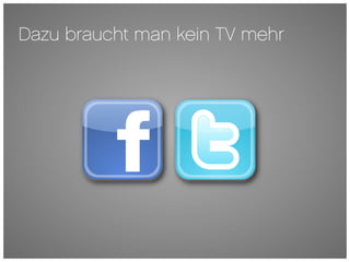 Dazu braucht man kein TV mehr
 