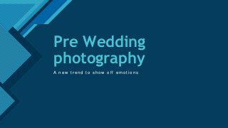 Click to edit Master title style
1
Pre Wedding
photography
A n e w t r e n d t o s h o w o ff e m o t i o n s
 