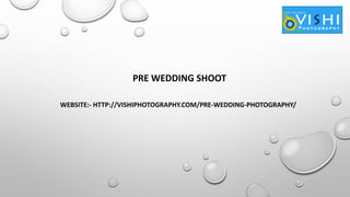 PRE WEDDING SHOOT
WEBSITE:- HTTP://VISHIPHOTOGRAPHY.COM/PRE-WEDDING-PHOTOGRAPHY/
 