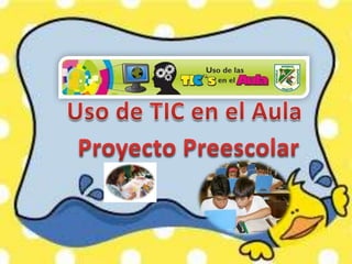 Uso de TIC en el Aula Proyecto Preescolar 