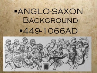 ANGLO-SAXON Background 449-1066AD 