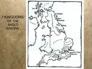 7  KINGDOMS OF THE ANGLO SAXONS 