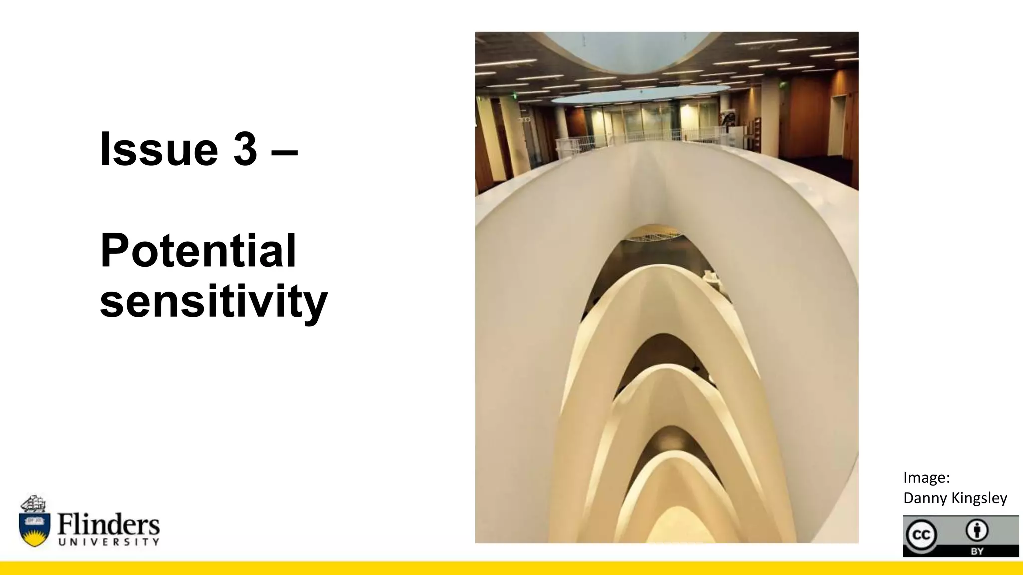 Issue 3 –
Potential
sensitivity
Image:
Danny Kingsley
 