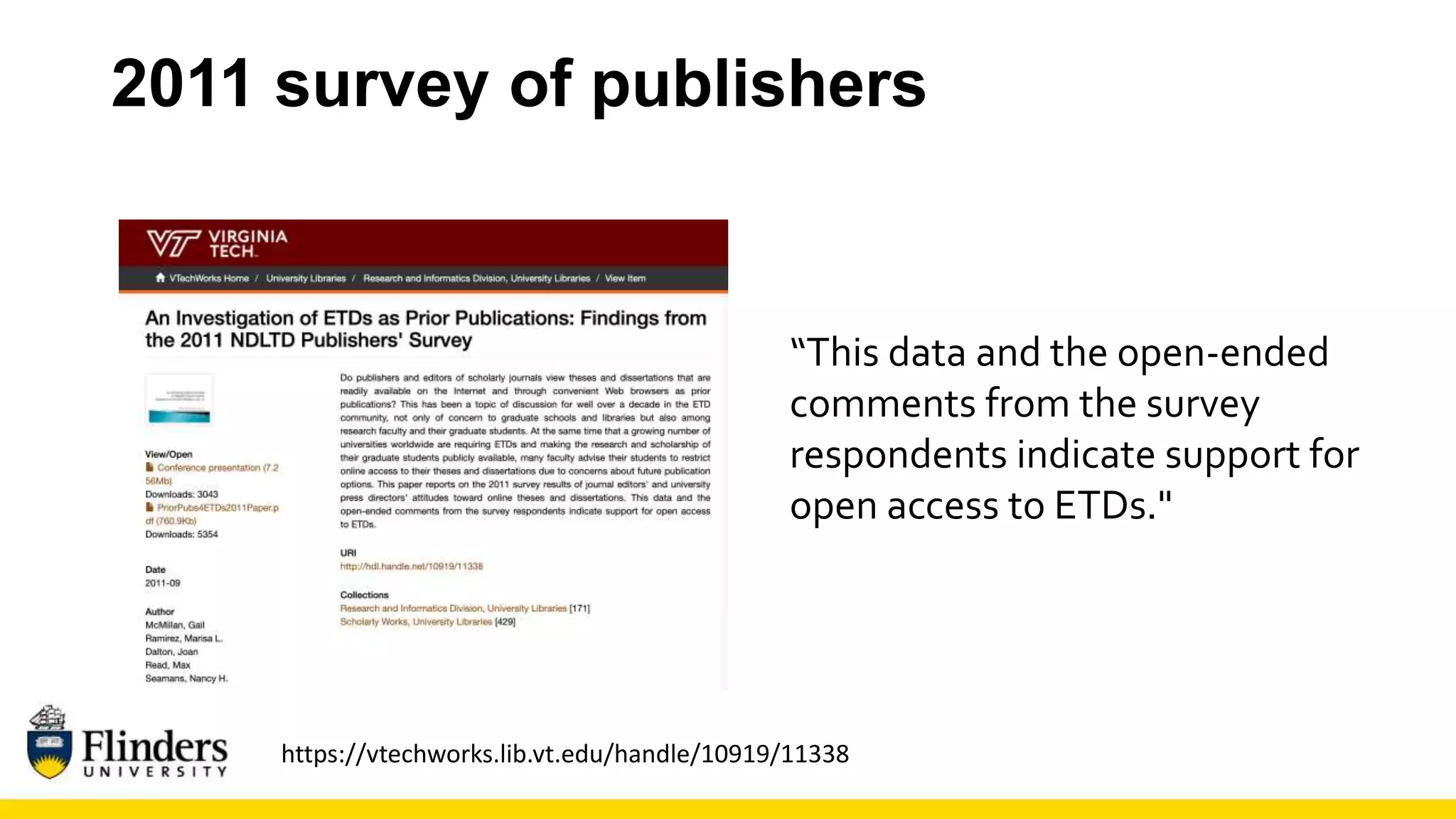 2011 survey of publishers
https://vtechworks.lib.vt.edu/handle/10919/11338
“This data and the open-ended
comments from the survey
respondents indicate support for
open access to ETDs."
 