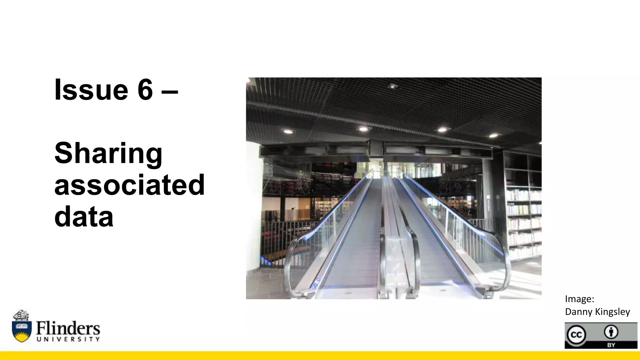 Issue 6 –
Sharing
associated
data
Image:
Danny Kingsley
 