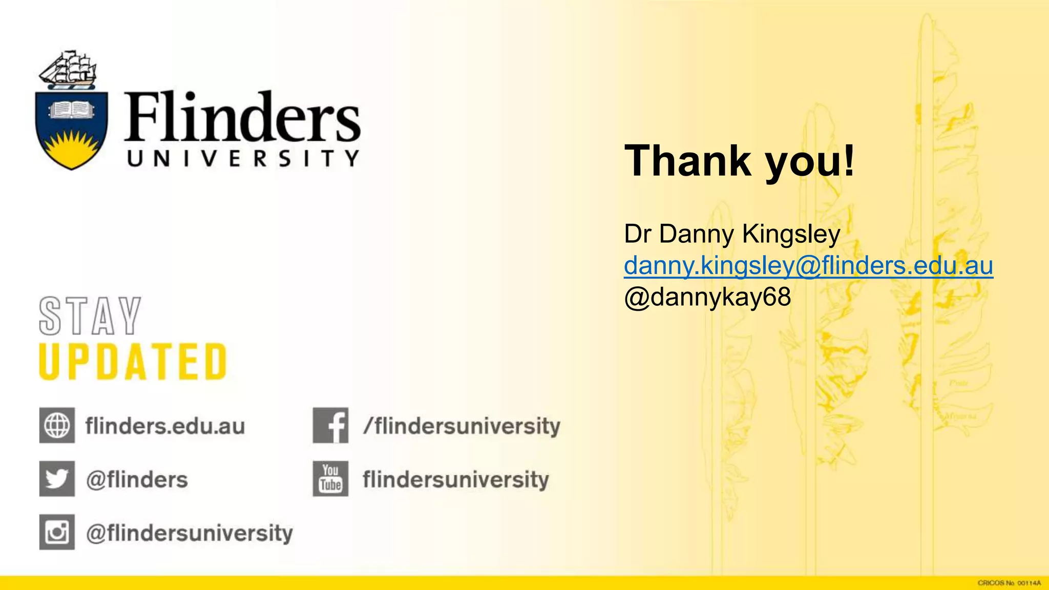 Thank you!
Dr Danny Kingsley
danny.kingsley@flinders.edu.au
@dannykay68
 
