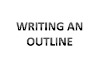 WRITING AN OUTLINE 