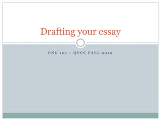 ENG 101 – QVCC Fall 2010 Drafting your essay 