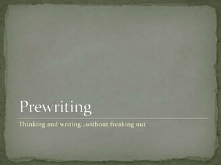 Thinking and writing…without freaking out
 