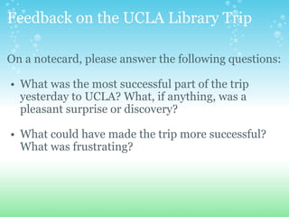 Feedback on the UCLA Library Trip ,[object Object],[object Object],[object Object]
