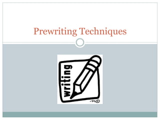 Prewriting Techniques
 