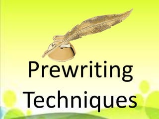 Prewriting
Techniques
 