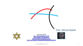 Prof. Alfred Hankell




a_hankell@yahoo.com                          1
 
