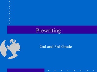 Prewriting
2nd and 3rd Grade
 