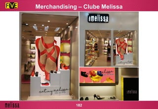 Merchandising – Clube Melissa
182
 