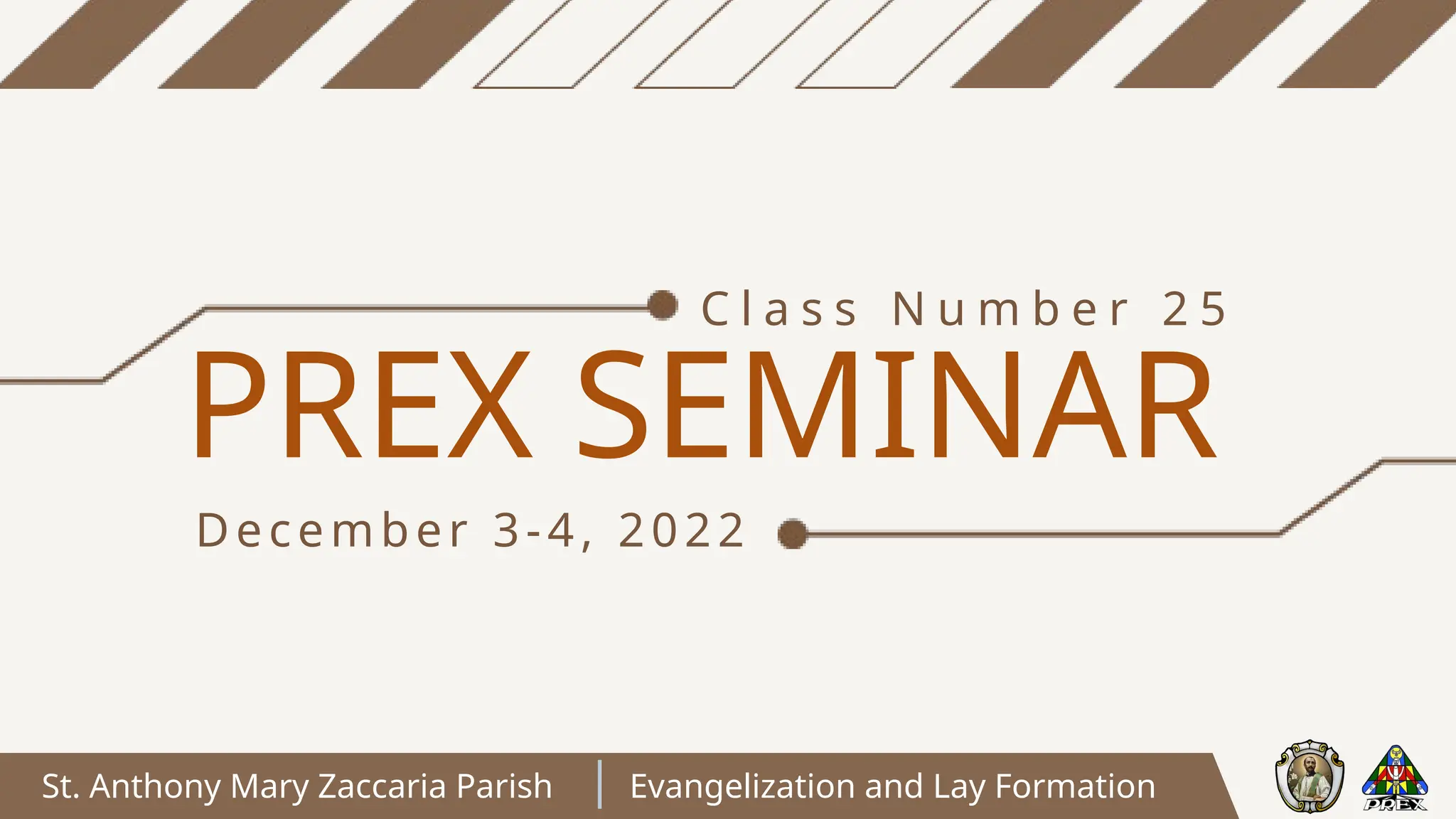 PREX SEMINAR
December 3-4, 2022
C l a s s N u m b e r 2 5
St. Anthony Mary Zaccaria Parish Evangelization and Lay Formation
 