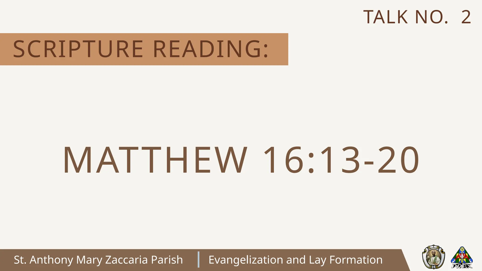 St. Anthony Mary Zaccaria Parish Evangelization and Lay Formation
SCRIPTURE READING:
TALK NO. 2
MATTHEW 16:13-20
 