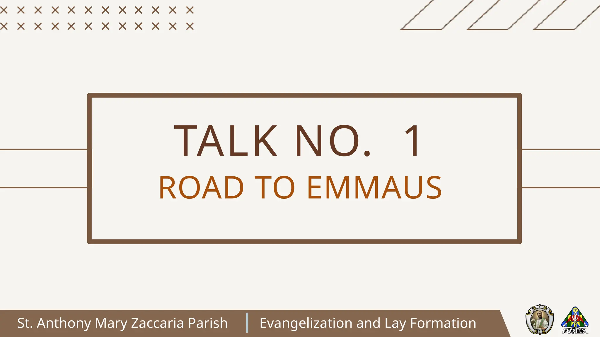 St. Anthony Mary Zaccaria Parish Evangelization and Lay Formation
TALK NO. 1
ROAD TO EMMAUS
 