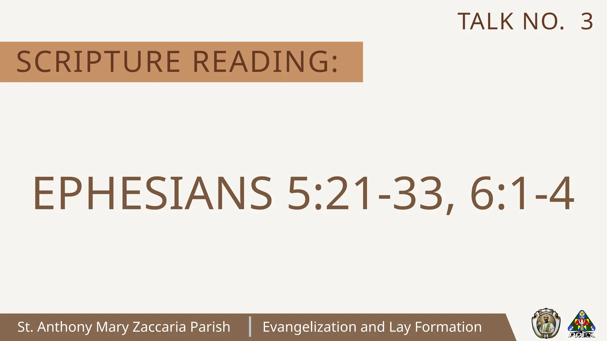 St. Anthony Mary Zaccaria Parish Evangelization and Lay Formation
SCRIPTURE READING:
TALK NO. 3
EPHESIANS 5:21-33, 6:1-4
 
