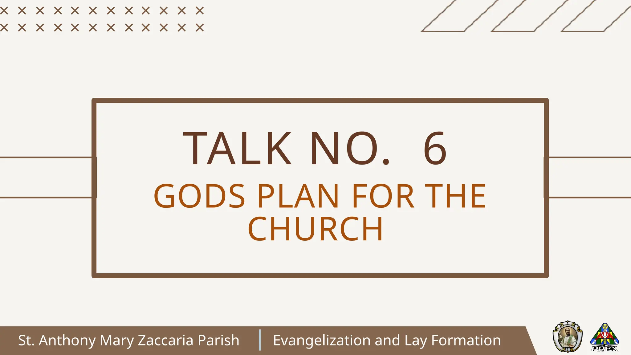 St. Anthony Mary Zaccaria Parish Evangelization and Lay Formation
TALK NO. 6
GODS PLAN FOR THE
CHURCH
 