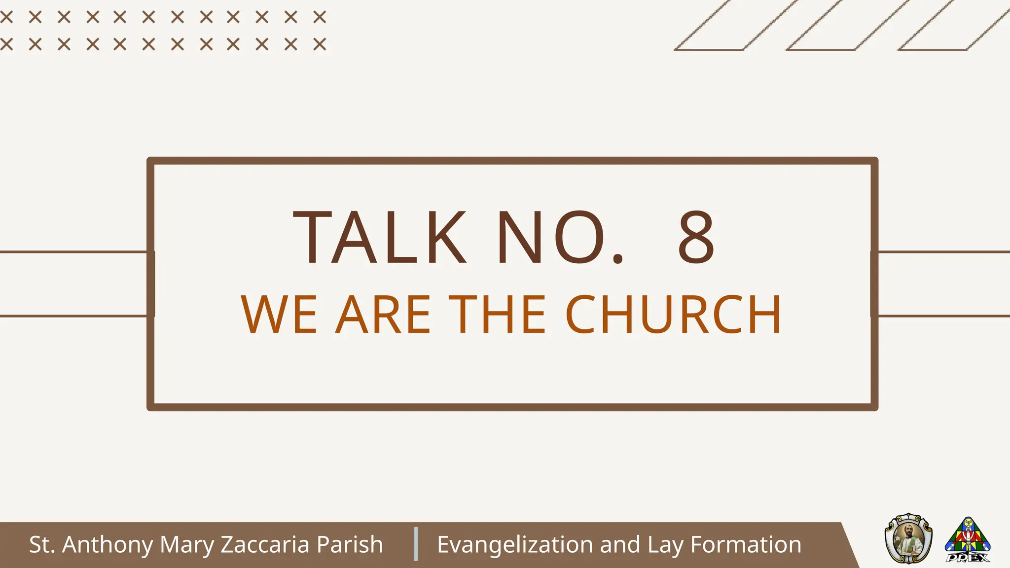 St. Anthony Mary Zaccaria Parish Evangelization and Lay Formation
TALK NO. 8
WE ARE THE CHURCH
 