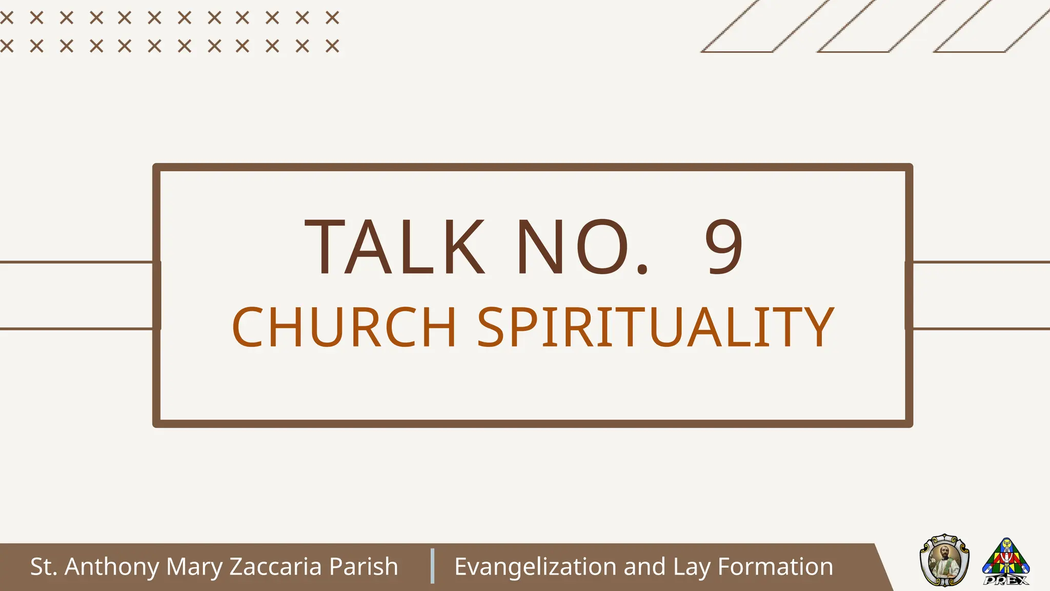 St. Anthony Mary Zaccaria Parish Evangelization and Lay Formation
TALK NO. 9
CHURCH SPIRITUALITY
 