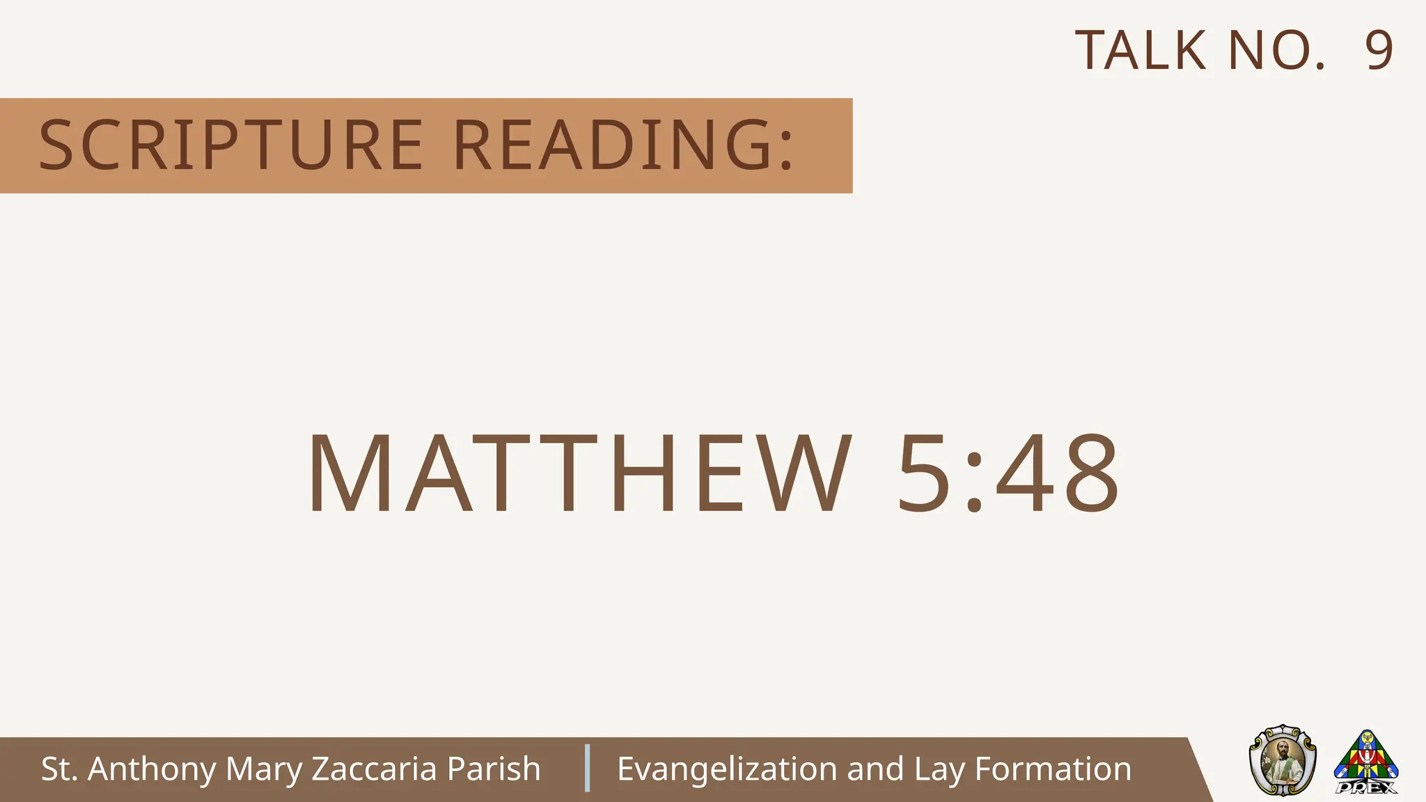St. Anthony Mary Zaccaria Parish Evangelization and Lay Formation
SCRIPTURE READING:
TALK NO. 9
MATTHEW 5:48
 