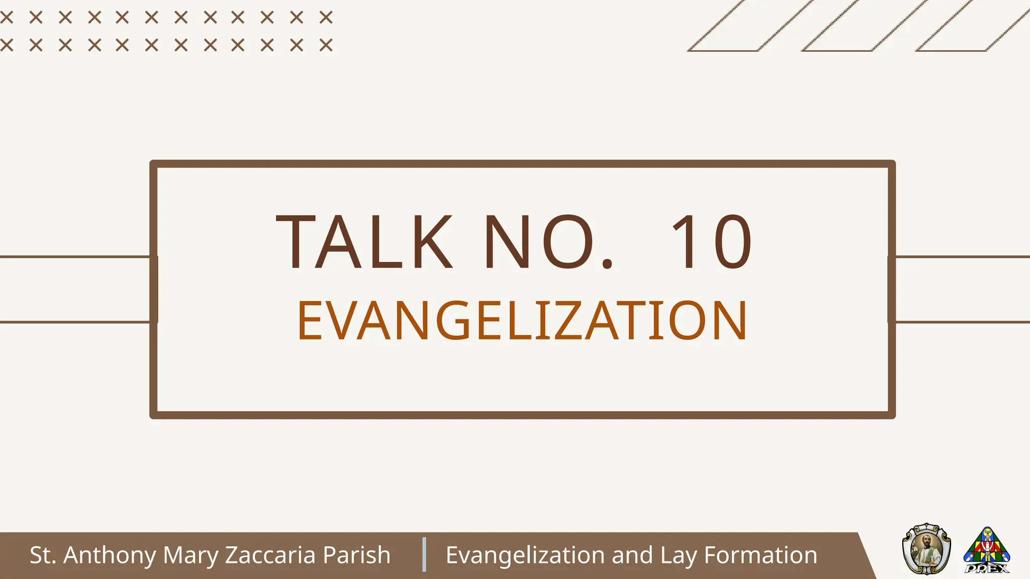 St. Anthony Mary Zaccaria Parish Evangelization and Lay Formation
TALK NO. 10
EVANGELIZATION
 