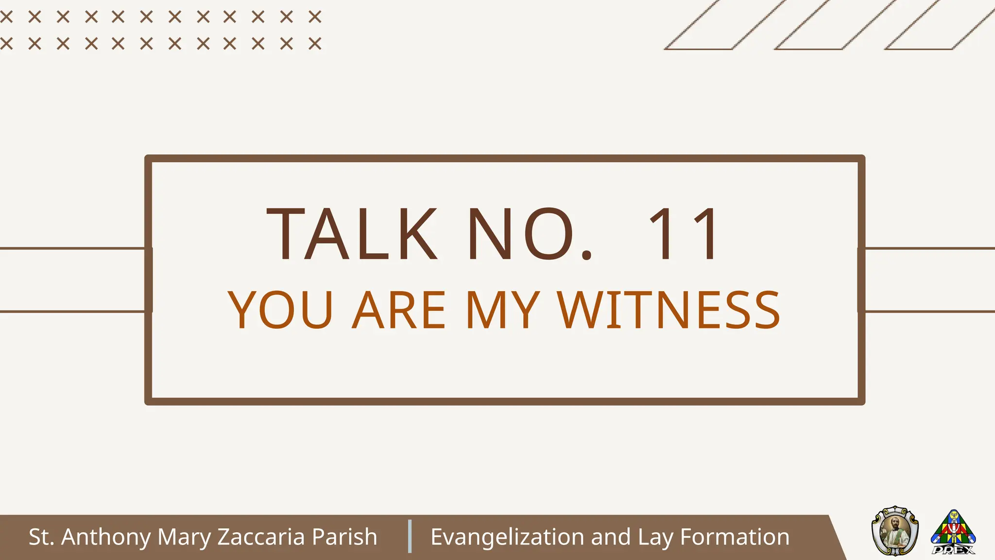 St. Anthony Mary Zaccaria Parish Evangelization and Lay Formation
TALK NO. 11
YOU ARE MY WITNESS
 