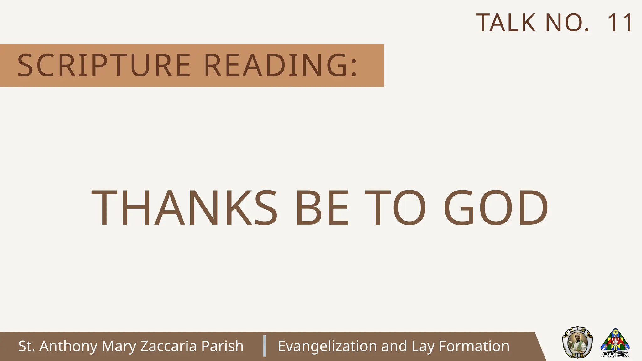 St. Anthony Mary Zaccaria Parish Evangelization and Lay Formation
SCRIPTURE READING:
TALK NO. 11
THANKS BE TO GOD
 