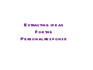 Extracting ideas For the Personal response 