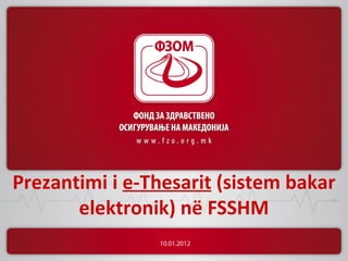 Prezantimi i е-Тhesarit (sistem bakar
       elektronik) në FSSHM
                10.01.2012
 