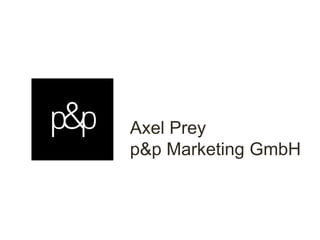 Axel Prey
p&p Marketing GmbH
 