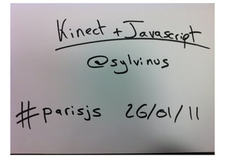 Kinect + Javascript tech talk at #ParisJS Jan 2011