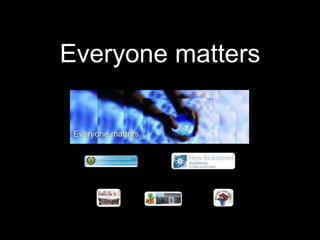 Everyone matters
 