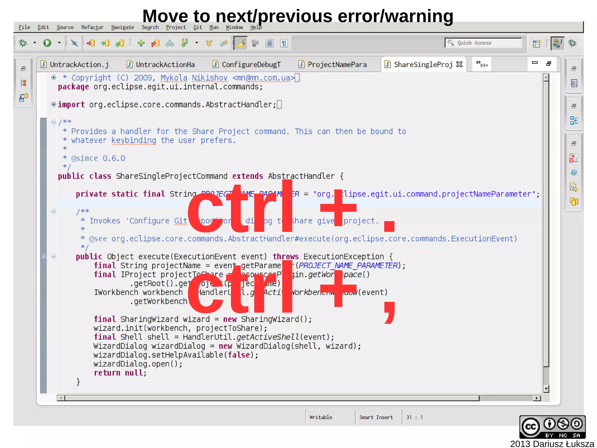 Move to next/previous error/warning




    ctrl + .
    ctrl + ,
                                      2013 Dariusz Łuksza
 